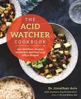 Acid Watcher Cookbook - 100+ leckere Rezepte zur Vorbeugung und Heilung der Acid Reflux Disease - Acid Watcher Cookbook - 100+ Delicious Recipes to Prevent and Heal Acid Reflux Disease