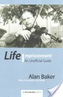 Lebenslange Haft: Ein inoffizieller Leitfaden - Life Imprisonment: An Unofficial Guide