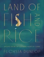 Land der Fische und des Reises: Kochrezepte aus dem kulinarischen Herzen Chinas - Land of Fish and Rice: Recipes from the Culinary Heart of China