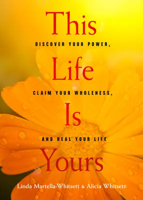 Dieses Leben gehört dir: Entdecke deine Kraft, beanspruche deine Ganzheit und heile dein Leben - This Life Is Yours: Discover Your Power, Claim Your Wholeness, and Heal Your Life