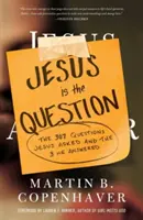 Jesus ist die Frage: Die 307 Fragen, die Jesus stellte, und die 3, die er beantwortete - Jesus Is the Question: The 307 Questions Jesus Asked and the 3 He Answered