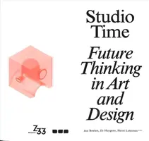 Atelierzeit: Zukunftsorientiertes Denken in Kunst und Design - Studio Time: Future Thinking in Art and Design