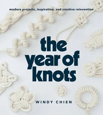 Das Jahr des Knotens: Moderne Projekte, Inspiration und kreative Neuerfindung - The Year of Knots: Modern Projects, Inspiration, and Creative Reinvention