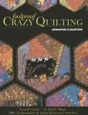 Foolproof Crazy Quilting: Visueller Leitfaden - 25 Stichkarten - 100+ Stickerei- und Verzierungsstiche - Foolproof Crazy Quilting: Visual Guide--25 Stitch Maps - 100+ Embroidery & Embellishment Stitches