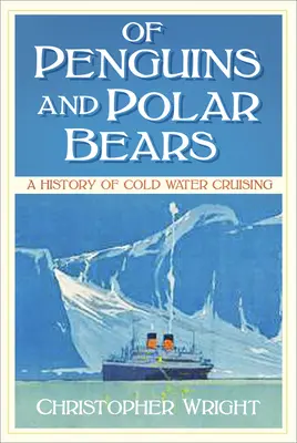 Von Pinguinen und Eisbären - Eine Geschichte der Kaltwasserkreuzfahrt - Of Penguins and Polar Bears - A History of Cold Water Cruising