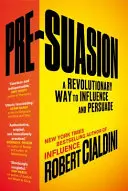 Pre-Suasion - Eine revolutionäre Art der Beeinflussung und Überzeugung - Pre-Suasion - A Revolutionary Way to Influence and Persuade