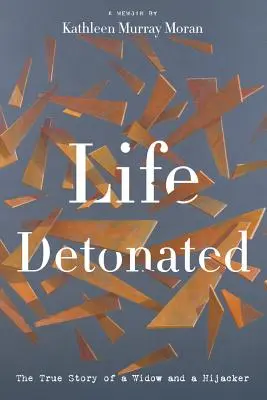 Detoniertes Leben: Die wahre Geschichte einer Witwe und eines Entführers - Life Detonated: The True Story of a Widow and a Hijacker