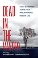 Tot im Wasser: Globale Lehren aus dem Wasserkraft-Modellprojekt der Weltbank in Laos - Dead in the Water: Global Lessons from the World Bank's Model Hydropower Project in Laos