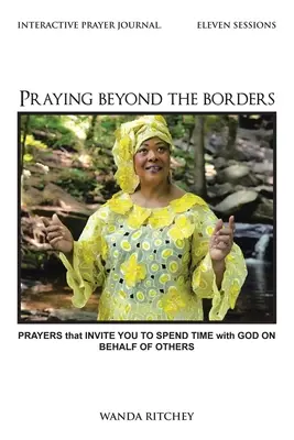 Beten jenseits der Grenzen: Gebete, die Sie dazu einladen, Zeit mit Gott für andere zu verbringen - Praying Beyond the Borders: Prayers That Invite You to Spend Time with God on Behalf of Others