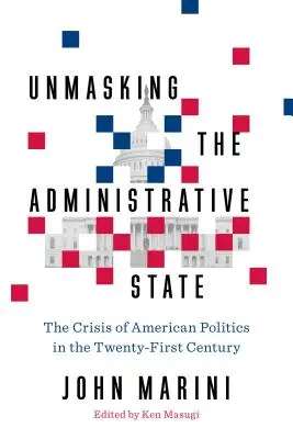 Die Demaskierung des Verwaltungsstaates: Die Krise der amerikanischen Politik im einundzwanzigsten Jahrhundert - Unmasking the Administrative State: The Crisis of American Politics in the Twenty-First Century