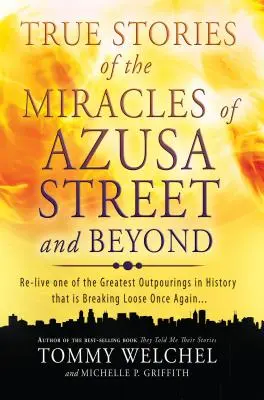 Wahre Geschichten von den Wundern in der Azusa Street und darüber hinaus: Erleben Sie eine der größten Ausgießungen der Geschichte, die jetzt wieder losbricht - True Stories of the Miracles of Azusa Street and Beyond: Re-Live One of the Greastest Outpourings in History That Is Breaking Loose Once Again