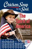 Hühnersuppe für die Seele: Der Geist Amerikas: 101 Geschichten über das, was unser Land großartig macht - Chicken Soup for the Soul: The Spirit of America: 101 Stories about What Makes Our Country Great