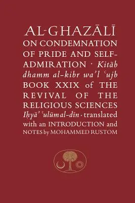 Al-Ghazali über die Verurteilung von Stolz und Selbstbeweihräucherung: Buch XXIX der Wiedergeburt der religiösen Wissenschaften - Al-Ghazali on the Condemnation of Pride and Self-Admiration: Book XXIX of the Revival of the Religious Sciences