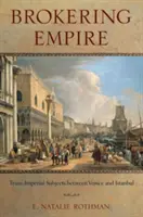Vermittlung des Imperiums: Transimperiale Subjekte zwischen Venedig und Istanbul - Brokering Empire: Trans-Imperial Subjects Between Venice and Istanbul