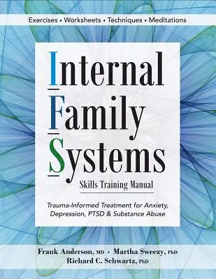 Internal Family Systems Skills Training Manual: Trauma-Informierte Behandlung für Angst, Depression, PTSD & Substanzmissbrauch - Internal Family Systems Skills Training Manual: Trauma-Informed Treatment for Anxiety, Depression, Ptsd & Substance Abuse