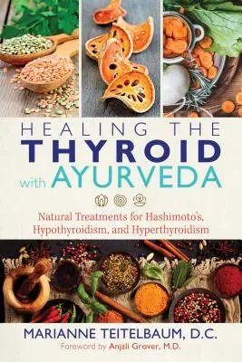Heilung der Schilddrüse mit Ayurveda: Natürliche Behandlungen für Hashimoto's, Hypothyreose und Hyperthyreose - Healing the Thyroid with Ayurveda: Natural Treatments for Hashimoto's, Hypothyroidism, and Hyperthyroidism