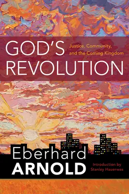 Gottes Revolution: Gerechtigkeit, Gemeinschaft und das kommende Reich Gottes - God's Revolution: Justice, Community, and the Coming Kingdom