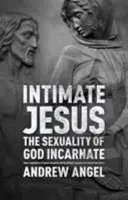 Der intime Jesus: Die Sexualität des menschgewordenen Gottes - Intimate Jesus: The sexuality of God incarnate