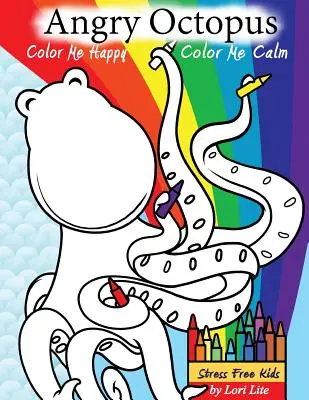 Wütende Krake Color Me Happy, Color Me Calm: Ein Selbsthilfe-Malbuch für Kinder zur Überwindung von Angst, Wut, Sorgen und Stress - Angry Octopus Color Me Happy, Color Me Calm: A Self-Help Kid's Coloring Book for Overcoming Anxiety, Anger, Worry, and Stress