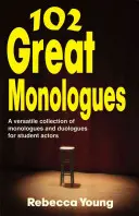 102 großartige Monologe: Eine vielseitige Sammlung von Monologen und Duologen für Schülerschauspieler - 102 Great Monologues: A Versatile Collection of Monologues and Duologues for Student Actors