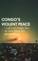Der gewaltsame Frieden im Kongo: Konflikte und Kämpfe seit dem Großen Afrikanischen Krieg - Congo's Violent Peace: Conflict and Struggle Since the Great African War