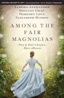 Unter den schönen Magnolien: Vier Südstaaten-Liebesgeschichten - Among the Fair Magnolias: Four Southern Love Stories