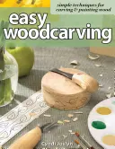 Einfache Holzschnitzerei: Einfache Techniken zum Schnitzen und Bemalen von Holz - Easy Woodcarving: Simple Techniques for Carving & Painting Wood