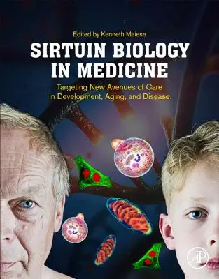 Sirtuin-Biologie in der Medizin: Neue Wege der Behandlung von Entwicklung, Alterung und Krankheit - Sirtuin Biology in Medicine: Targeting New Avenues of Care in Development, Aging, and Disease