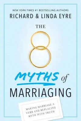 Die 8 Mythen des Heiratens: Die Ehe als Verb und die Ersetzung von Mythen durch Wahrheiten - The 8 Myths of Marriaging: Making Marriage a Verb and Replacing Myth with Truth