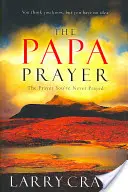 Das Papa-Gebet: Das Gebet, das Sie noch nie gebetet haben - The Papa Prayer: The Prayer You've Never Prayed