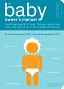 Das Handbuch für Baby-Besitzer: Bedienungsanleitungen, Tipps zur Fehlerbehebung und Ratschläge zur Wartung im ersten Jahr - The Baby Owner's Manual: Operating Instructions, Trouble-Shooting Tips, and Advice on First-Year Maintenance