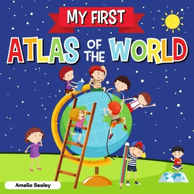 My First Atlas of The World: Kinderatlas der Welt, lustiges und lehrreiches Kinderbuch - My First Atlas of The World: Children's Atlas of The World, Fun and Educational Kids Book