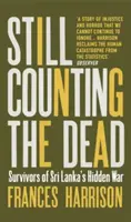 Still Counting the Dead - Überlebende des verborgenen Krieges in Sri Lanka (Harrison Frances (Oxford University)) - Still Counting the Dead - Survivors of Sri Lanka's Hidden War (Harrison Frances (Oxford University))