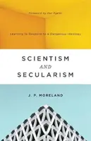 Wissenschaftlichkeit und Säkularismus: Lernen, auf eine gefährliche Ideologie zu reagieren - Scientism and Secularism: Learning to Respond to a Dangerous Ideology