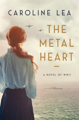 Das metallene Herz: Ein Roman über Liebe und Tapferkeit im Zweiten Weltkrieg - The Metal Heart: A Novel of Love and Valor in World War II