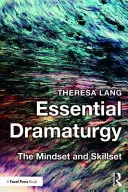 Wesentliche Dramaturgie: Die Denkweise und die Fertigkeiten - Essential Dramaturgy: The Mindset and Skillset
