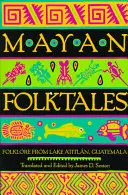 Maya-Volkserzählungen: Folklore vom Atitln-See, Guatemala - Mayan Folktales: Folklore from Lake Atitln, Guatemala