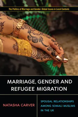 Heirat, Geschlecht und Flüchtlingsmigration: Eheliche Beziehungen unter somalischen Muslimen im Vereinigten Königreich - Marriage, Gender and Refugee Migration: Spousal Relationships Among Somali Muslims in the United Kingdom