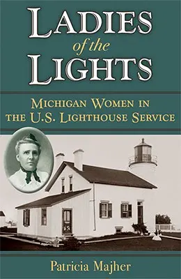 Damen des Lichts: Michigans Frauen im U.S. Lighthouse Service - Ladies of the Lights: Michigan Women in the U.S. Lighthouse Service