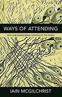 Wege der Aufmerksamkeit: Wie unser geteiltes Gehirn die Welt konstruiert - Ways of Attending: How our Divided Brain Constructs the World