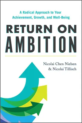 Rückkehr zum Ehrgeiz: Ein radikaler Ansatz für Ihre Leistung, Ihr Wachstum und Ihr Wohlergehen - Return on Ambition: A Radical Approach to Your Achievement, Growth, and Well-Being