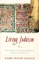 Lebendiges Judentum: Der vollständige Leitfaden zu jüdischem Glauben, Tradition und Praxis - Living Judaism: The Complete Guide to Jewish Belief, Tradition, and Practice
