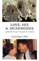 Liebe, Sex und Pilze: Die Abenteuer einer Frau in der Wissenschaft - Love, Sex & Mushrooms: Advenutres of a Woman in Science