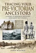 Auf den Spuren Ihrer vorviktorianischen Vorfahren: Ein Leitfaden zu Forschungsmethoden für Familienhistoriker - Tracing Your Pre-Victorian Ancestors: A Guide to Research Methods for Family Historians