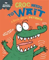 Verhalten ist wichtig: Croc Needs to Wait - Ein Buch über Geduld - Behaviour Matters: Croc Needs to Wait - A book about patience