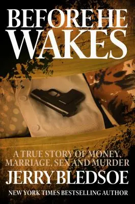 Bevor er erwacht: Eine wahre Geschichte über Geld, Heirat, Sex und Mord - Before He Wakes: A True Story of Money, Marriage, Sex and Murder