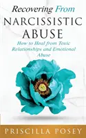 Genesung von narzisstischem Missbrauch: Wie man sich von toxischen Beziehungen und emotionalem Missbrauch heilt - Recovering From Narcissistic Abuse: How to Heal from Toxic Relationships and Emotional Abuse