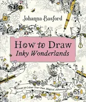 How to Draw Inky Wonderlands - Erstelle und koloriere dein eigenes magisches Abenteuer - How to Draw Inky Wonderlands - Create and Colour Your Own Magical Adventure