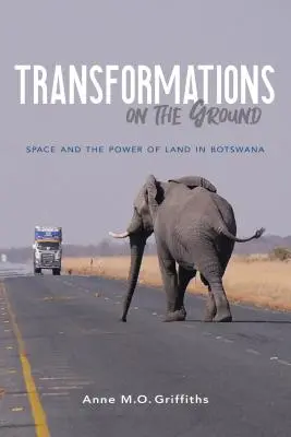 Transformationen auf dem Boden: Raum und die Macht des Landes in Botswana - Transformations on the Ground: Space and the Power of Land in Botswana