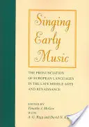 Alte Musik singen: Die Aussprache der europäischen Sprachen im Spätmittelalter und in der Renaissance [mit CD] - Singing Early Music: The Pronunciation of European Languages in the Late Middle Ages and Renaissance [With CD]